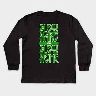 'Glow Hard Or Glow Home' Fashionable Glow Neon Gift Kids Long Sleeve T-Shirt